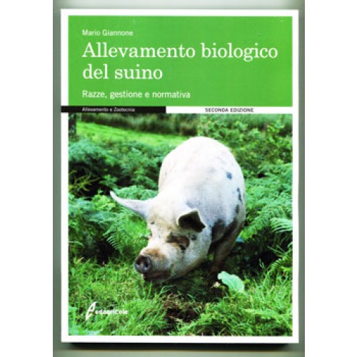 Allevamento biologico del suino. Razze, gestione e normativa; Mario Giannone. SECONDA EDIZIONE, 271 pagine, formato cm 17x24.