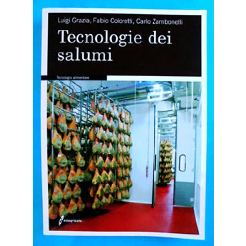 TECNOLOGIE DEI SALUMI; Luigi Grazia - Fabio Coloretti - Carlo Zambonelli. 345 pagine, formato cm 17x24.
